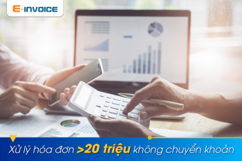 Hợp lý hóa đơn trên 20 triệu KHÔNG chuyển khoản